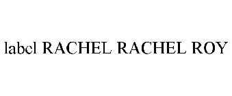 LABEL RACHEL RACHEL ROY