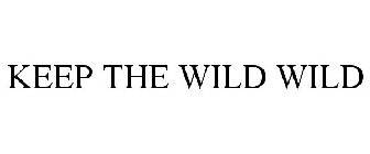 KEEP THE WILD WILD