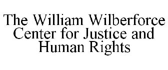 THE WILLIAM WILBERFORCE CENTER FOR JUSTICE AND HUMAN RIGHTS