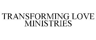 TRANSFORMING LOVE MINISTRIES