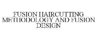 FUSION HAIRCUTTING METHODOLOGY AND FUSION DESIGN