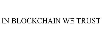 IN BLOCKCHAIN WE TRUST