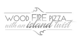 WOOD FIRE PIZZA...WITH AN ISLAND TWIST