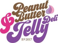 PEANUT BUTTER & JELLY DELI EST. 2017
