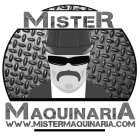 MISTER MAQUINARIA WWW.MISTERMAQUINARIA.COM