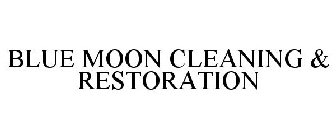 BLUE MOON CLEANING & RESTORATION