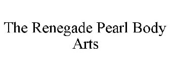 THE RENEGADE PEARL BODY ARTS