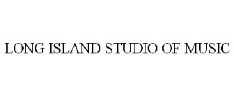 LONG ISLAND STUDIO OF MUSIC
