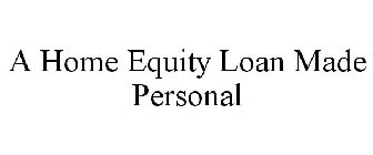 A HOME EQUITY LOAN MADE PERSONAL