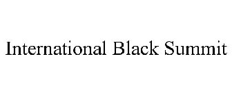 INTERNATIONAL BLACK SUMMIT