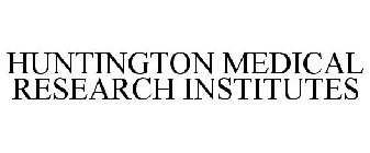 HUNTINGTON MEDICAL RESEARCH INSTITUTES