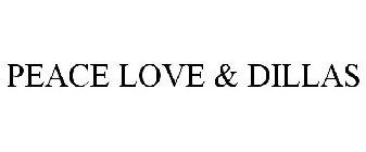 PEACE LOVE & DILLAS