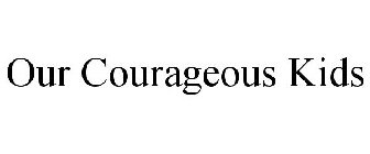 OUR COURAGEOUS KIDS