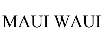 MAUI WAUI