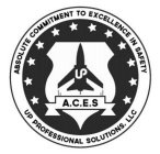 ABSOLUTE COMMITMENT TO EXCELLENCE IN SAFETY UP PROFESSIONAL SOLUTIONS, LLC UP A.C.E.S.