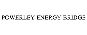POWERLEY ENERGY BRIDGE