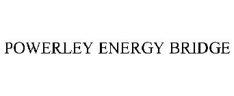 POWERLEY ENERGY BRIDGE