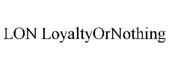 LON LOYALTYORNOTHING