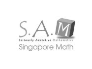 S.A.M. SERIOUSLY ADDICTIVE MATHEMATICS SINGAPORE MATH