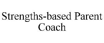 STRENGTHS-BASED PARENT COACH
