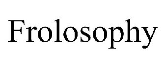FROLOSOPHY