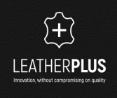 LEATHERPLUS INNOVATION, WITHOUT COMPROMISING ON QUALITY