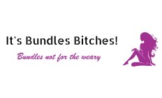 IT'S BUNDLES BITCHES! BUNDLES NOT FOR THE WEARY
