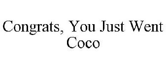 CONGRATS, YOU JUST WENT COCO
