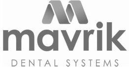 M MAVRIK DENTAL SYSTEMS