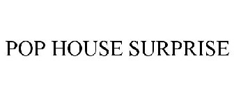 POP HOUSE SURPRISE