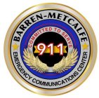BARREN-METCALFE EMERGENCY COMMUNICATIONS CENTER COMMITTED TO SERVE 911