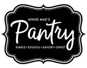 ANNIE MAE'S PANTRY SIMPLE SOULFUL SAVORY SWEET
