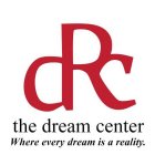 DRC THE DREAM CENTER WHERE EVERY DREAM IS A REALITY