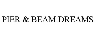 PIER & BEAM DREAMS