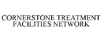 CORNERSTONE TREATMENT FACILITIES NETWORK