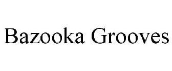 BAZOOKA GROOVES