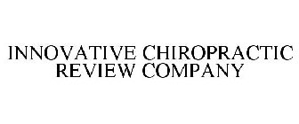 INNOVATIVE CHIROPRACTIC REVIEW COMPANY
