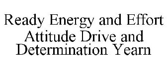 READY   ENERGY AND EFFORT   ATTITUDE   DRIVE AND DETERMINATION   YEARN