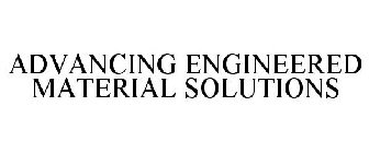 ADVANCING ENGINEERED MATERIAL SOLUTIONS