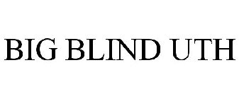 BIG BLIND UTH