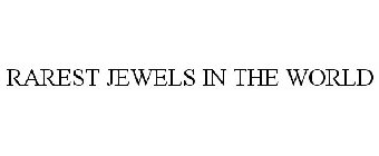 RAREST JEWELS IN THE WORLD