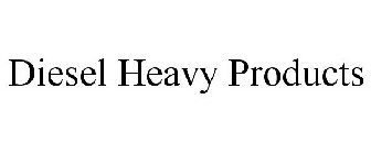 DIESEL HEAVY PRODUCTS