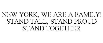 NEW YORK, WE ARE A FAMILY! STAND TALL, STAND PROUD STAND TOGETHER