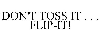 DON'T TOSS IT . . . FLIP-IT!