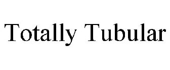 TOTALLY TUBULAR