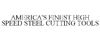 AMERICA'S FINEST HIGH SPEED STEEL CUTTING TOOLS