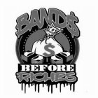 BANDS BEFORE RICHES $
