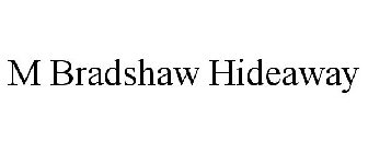 M BRADSHAW HIDEAWAY