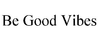 BE GOOD VIBES