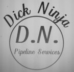 DICK NINJA D.N. PIPELINE SERVICES